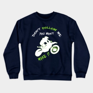 Don't Follow Me You Won't Make It - Funny motorcycle Design - super gift for motorcycle lovers Crewneck Sweatshirt